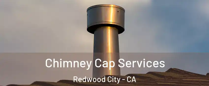  Chimney Cap Services Redwood City - CA