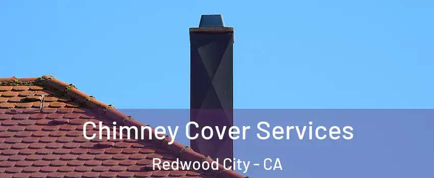 Chimney Cover Services Redwood City - CA