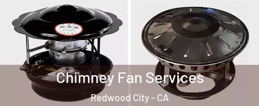  Chimney Fan Services Redwood City - CA