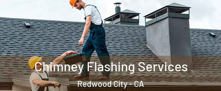 Chimney Flashing Services Redwood City - CA