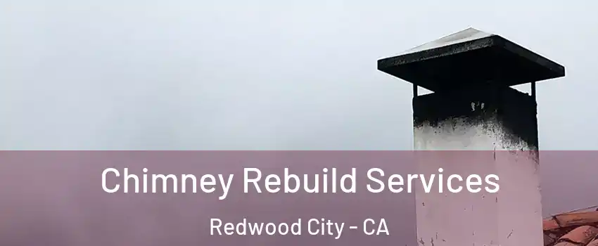  Chimney Rebuild Services Redwood City - CA
