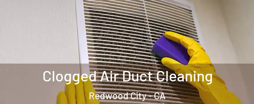  Clogged Air Duct Cleaning Redwood City - CA