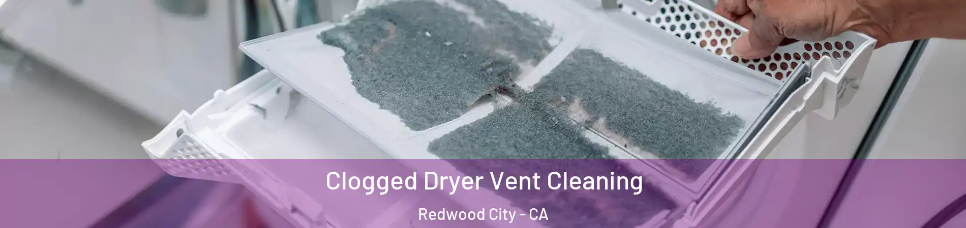  Clogged Dryer Vent Cleaning Redwood City - CA