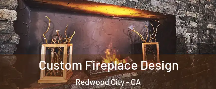  Custom Fireplace Design Redwood City - CA