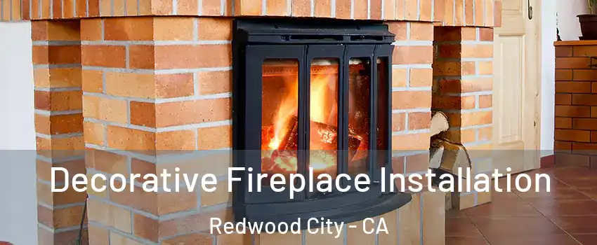  Decorative Fireplace Installation Redwood City - CA