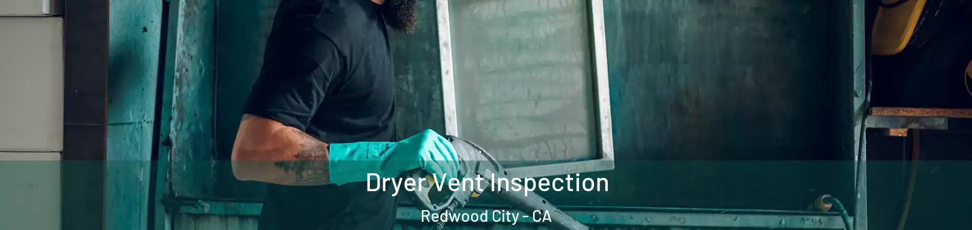  Dryer Vent Inspection Redwood City - CA