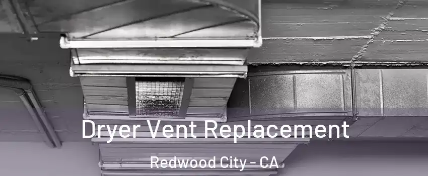  Dryer Vent Replacement Redwood City - CA