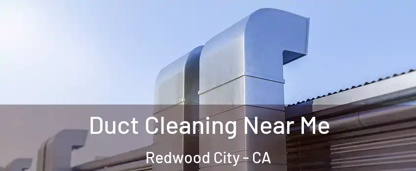  Duct Cleaning Near Me Redwood City - CA