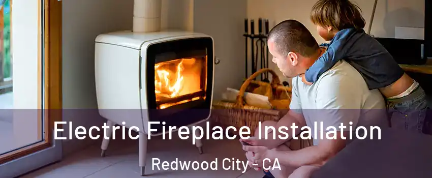  Electric Fireplace Installation Redwood City - CA