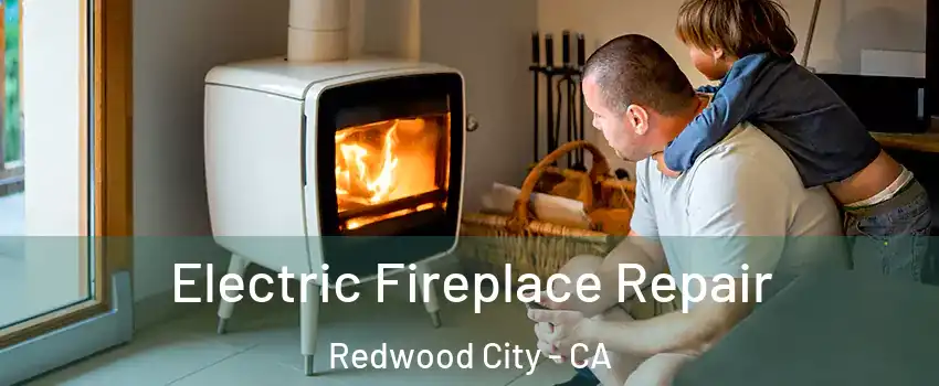  Electric Fireplace Repair Redwood City - CA