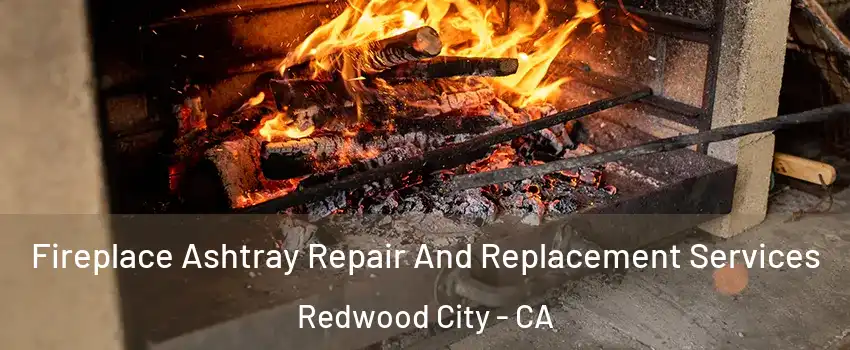  Fireplace Ashtray Repair And Replacement Services Redwood City - CA