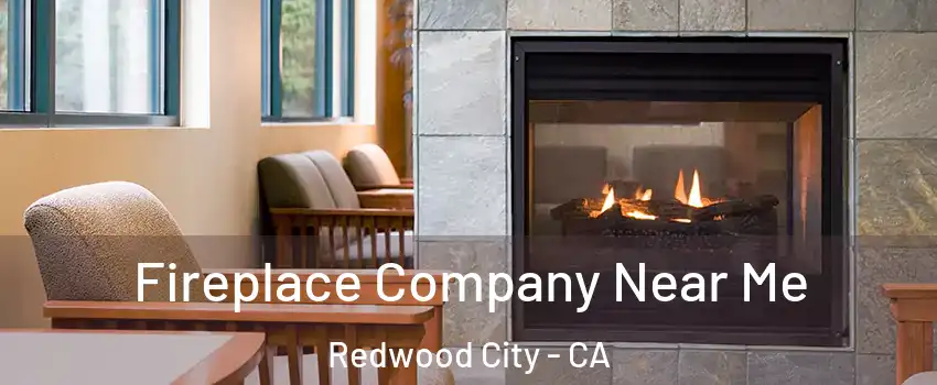  Fireplace Company Near Me Redwood City - CA