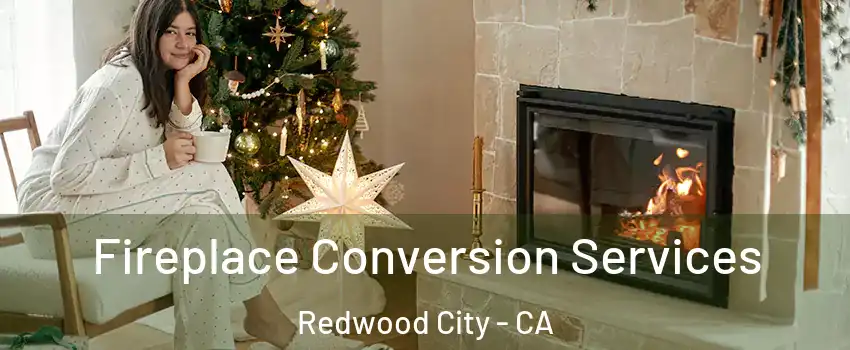  Fireplace Conversion Services Redwood City - CA