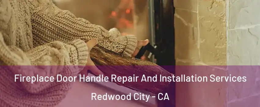  Fireplace Door Handle Repair And Installation Services Redwood City - CA