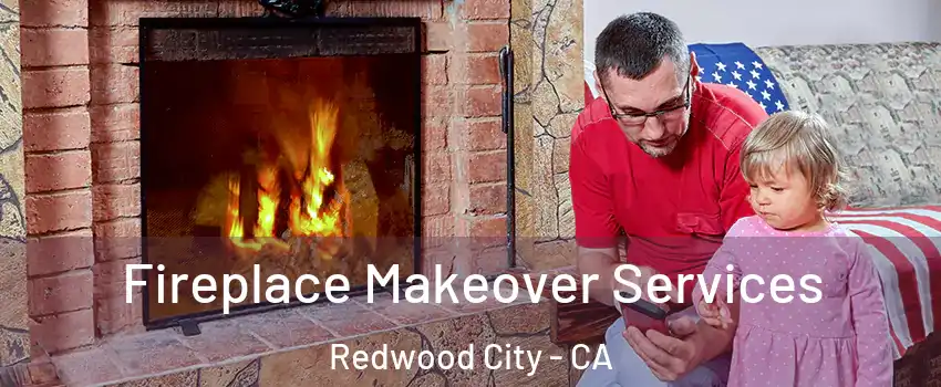  Fireplace Makeover Services Redwood City - CA