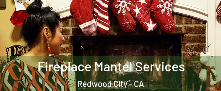  Fireplace Mantel Services Redwood City - CA