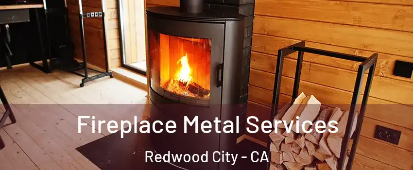 Fireplace Metal Services Redwood City - CA
