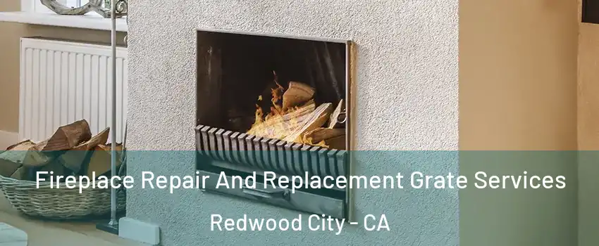  Fireplace Repair And Replacement Grate Services Redwood City - CA