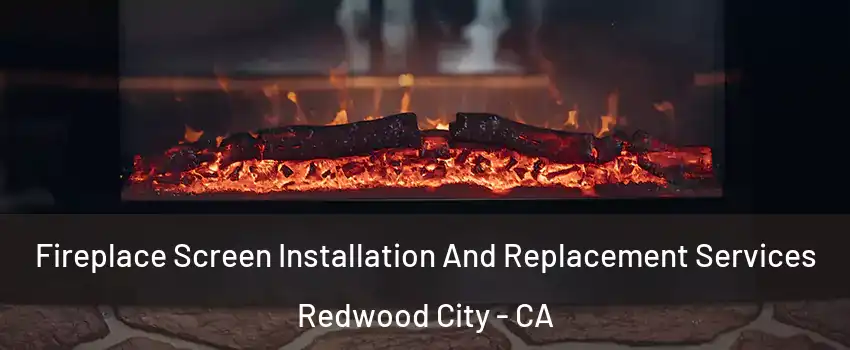  Fireplace Screen Installation And Replacement Services Redwood City - CA