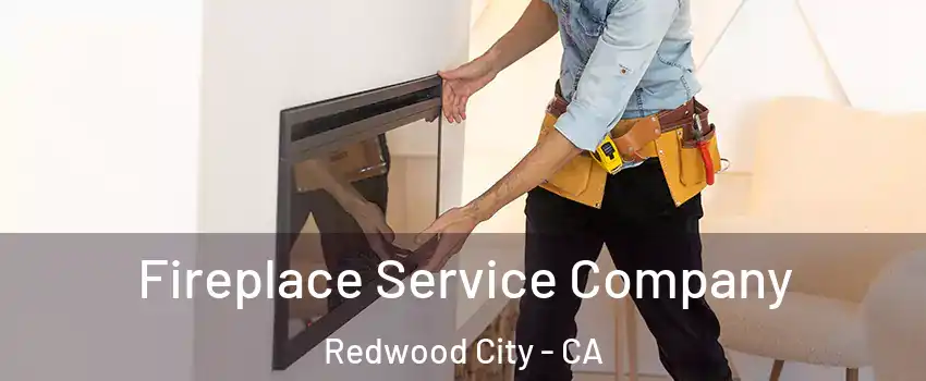 Fireplace Service Company Redwood City - CA