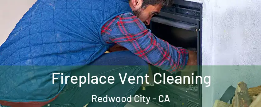  Fireplace Vent Cleaning Redwood City - CA