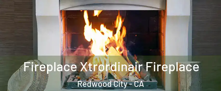  Fireplace Xtrordinair Fireplace Redwood City - CA