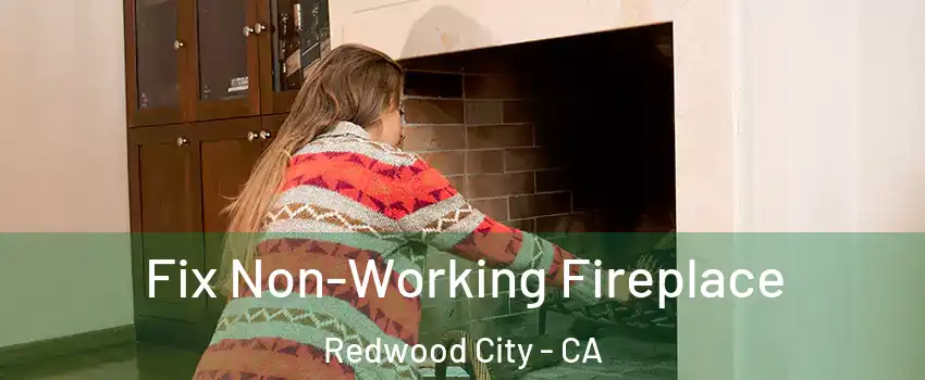  Fix Non-Working Fireplace Redwood City - CA