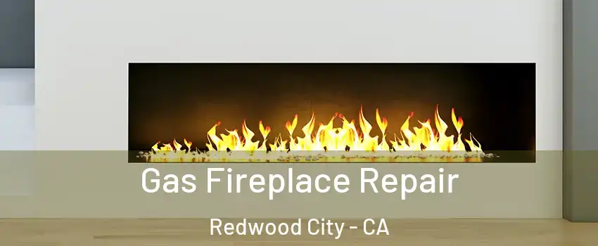  Gas Fireplace Repair Redwood City - CA