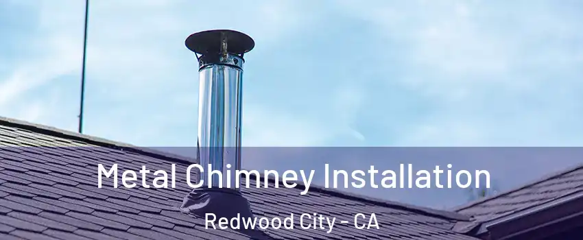  Metal Chimney Installation Redwood City - CA