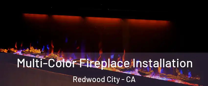  Multi-Color Fireplace Installation Redwood City - CA