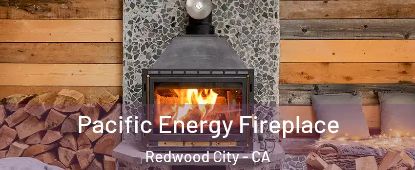  Pacific Energy Fireplace Redwood City - CA