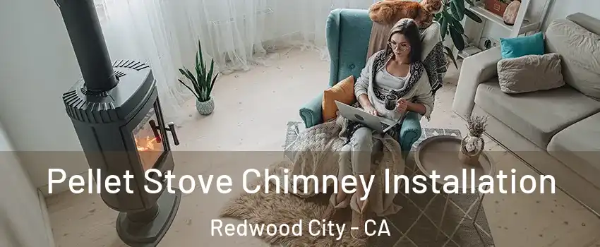  Pellet Stove Chimney Installation Redwood City - CA