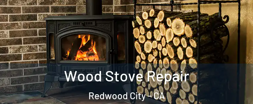  Wood Stove Repair Redwood City - CA